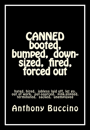 Canned booted bumped down-sized fired forced out, by Anthony Buccino