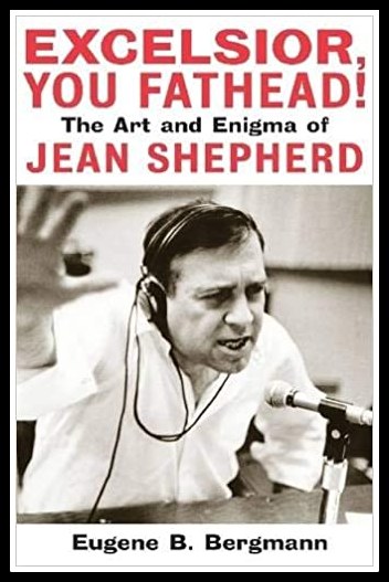 Excelsior You Fathead!, Art and Enigma of Jean Shepherd, Eugene B Bergmann