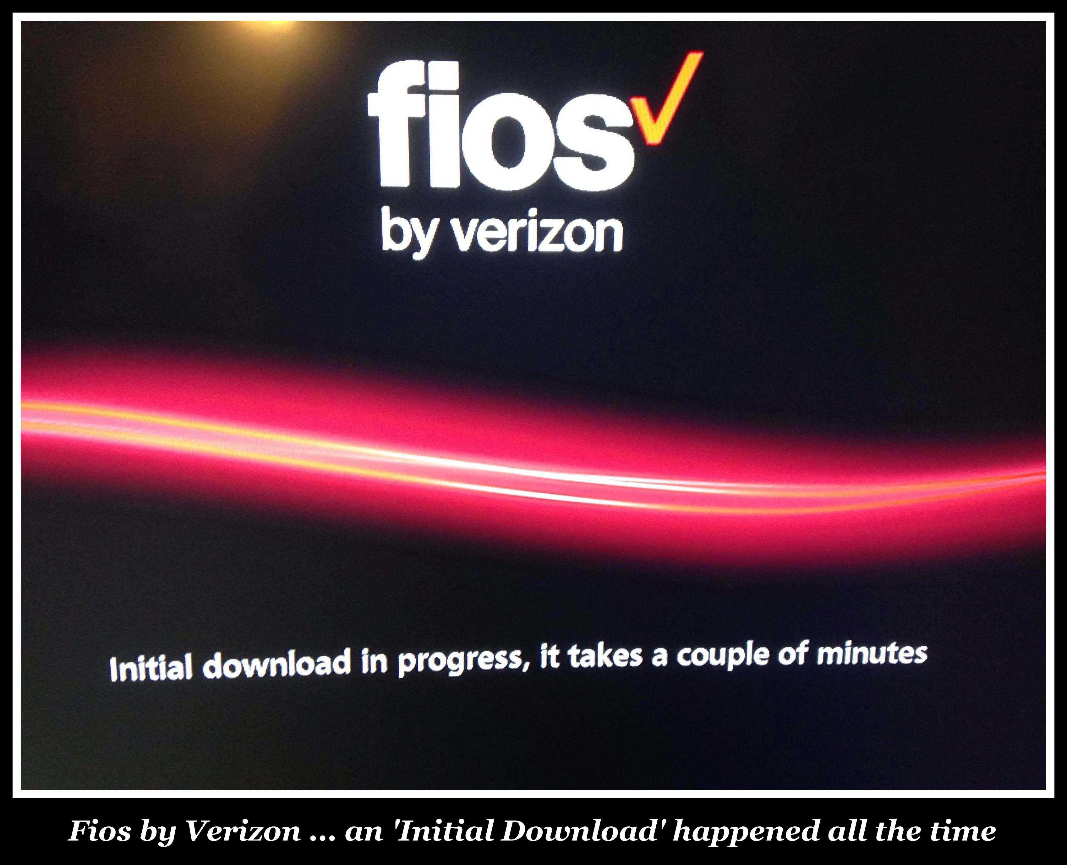 #Fios by Verizon, initial download drove us nuts