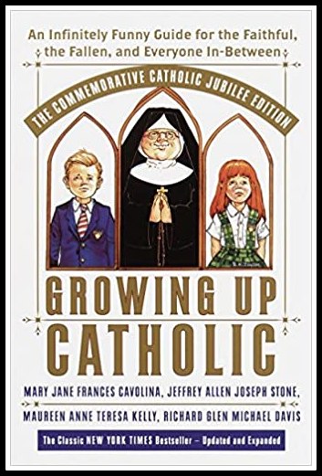 Growing Up Catholic: The Millennium Edition: An Infinitely Funny Guide for the Faithful, the Fallen and Everyone In-Between