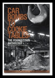 Car Bombs to Cookie Tables: The Youngstown Anthology